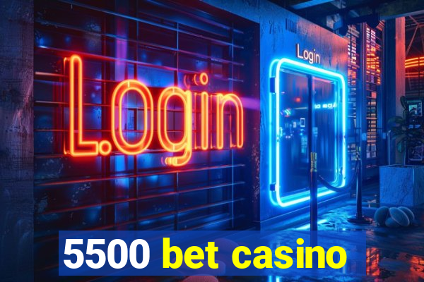 5500 bet casino